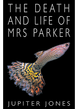 The Death and Life of Mrs Parker : Jupiter Jones